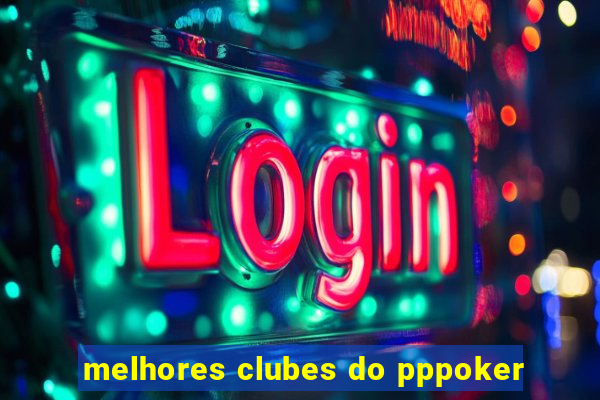 melhores clubes do pppoker